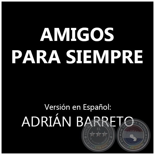 AMIGOS PARA SIEMPRE - Versin en Espaol:  ADRIN BARRETO